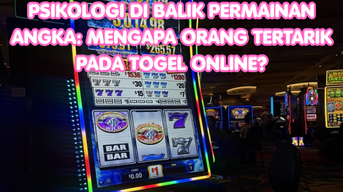 Psikologi di Balik Permainan Angka: Mengapa Orang Tertarik pada Togel Online?